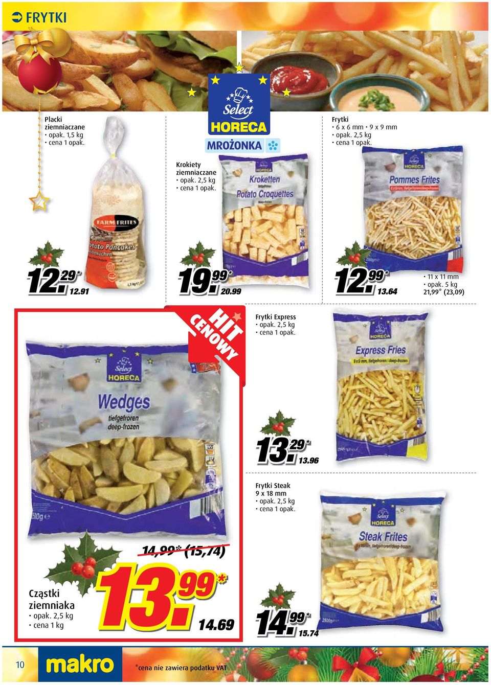 20.99 12. 13.64 11 x 11 mm opak. 5 kg 21,99* (23,09) Frytki Express 13.