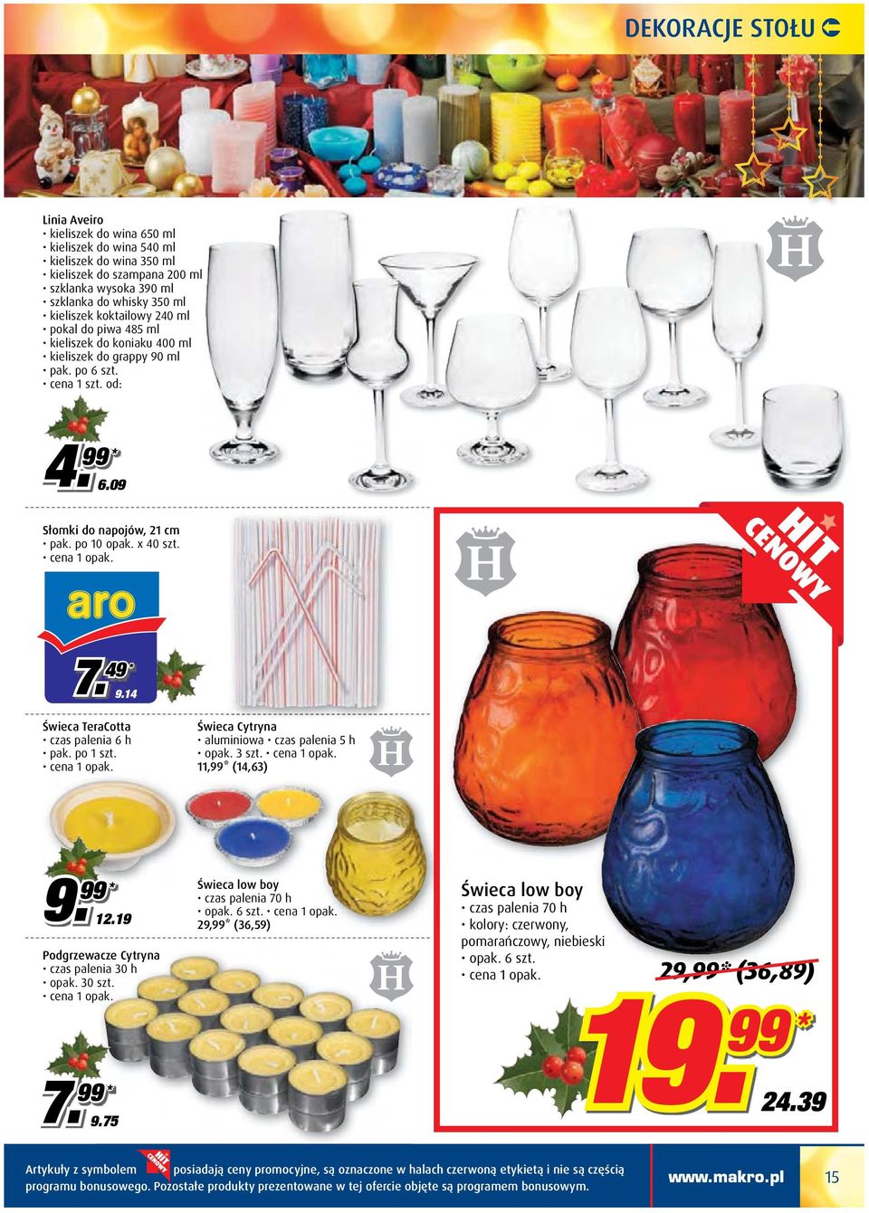 14 Świeca TeraCotta czas palenia 6 h pak. po 1 szt. Świeca Cytryna aluminiowa czas palenia 5 h opak. 3 szt. 11,99* (14,63) 9. 12.19 Podgrzewacze Cytryna czas palenia 30 h opak. 30 szt. 7. 9.75 Świeca low boy czas palenia 70 h opak.