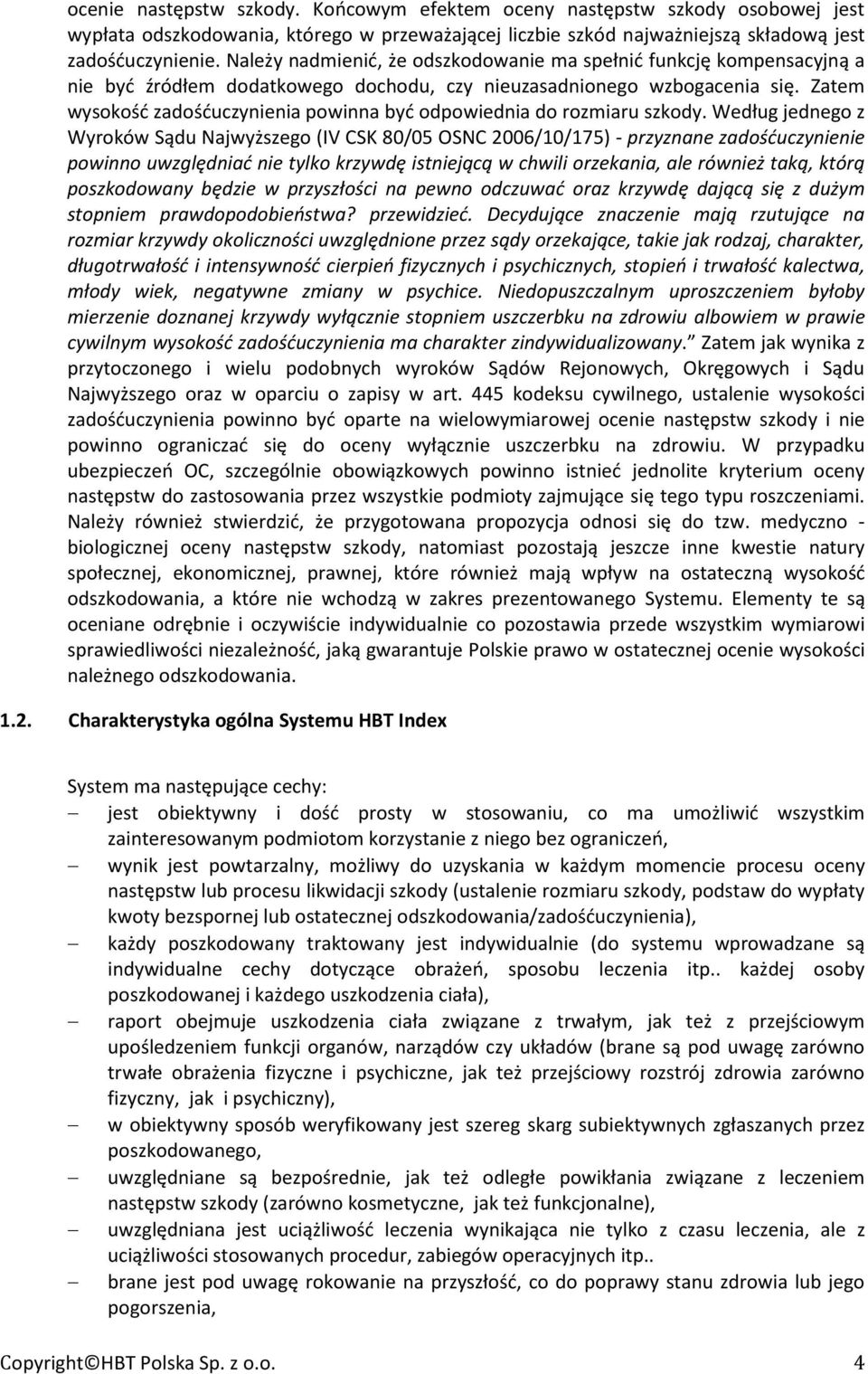 Zatem wysokość zadośćuczynienia powinna być odpowiednia do rozmiaru szkody.