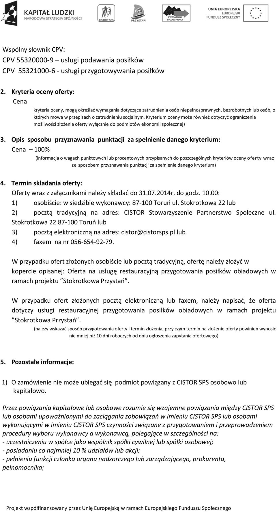 Kryterium oceny może również dotyczyć ograniczenia możliwości złożenia oferty wyłącznie do podmiotów ekonomii społecznej) 3.