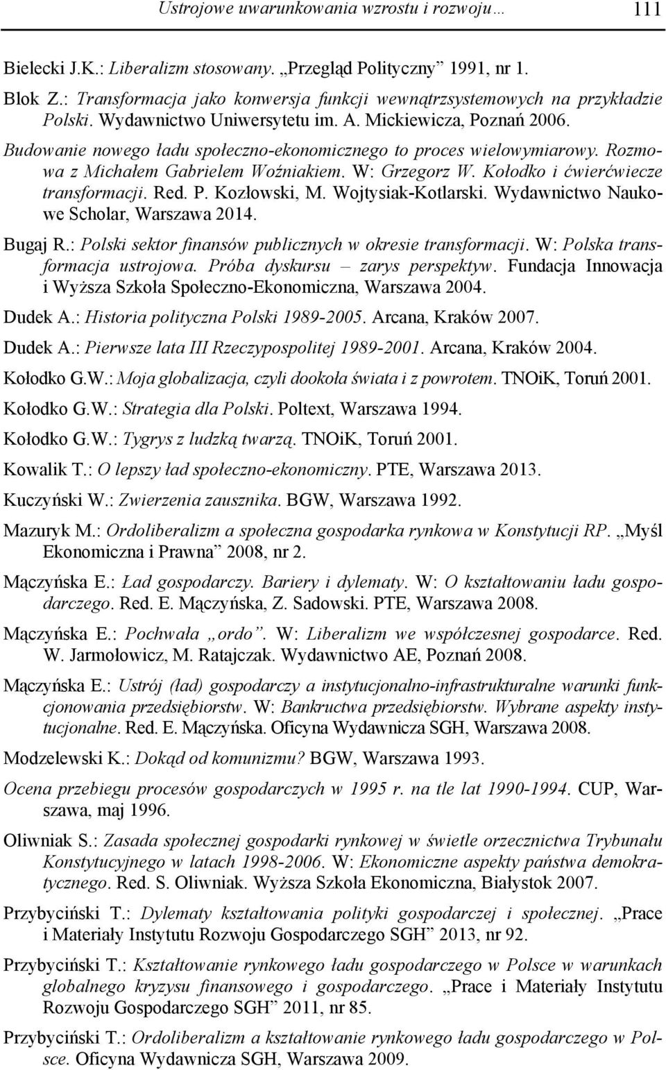 Budowanie nowego ładu społeczno-ekonomicznego to proces wielowymiarowy. Rozmowa z Michałem Gabrielem Woźniakiem. W: Grzegorz W. Kołodko i ćwierćwiecze transformacji. Red. P. Kozłowski, M.