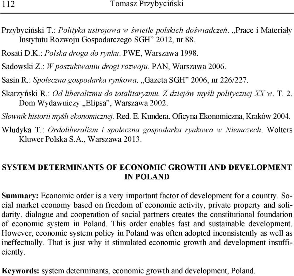 Z dziejów myśli politycznej XX w. T. 2. Dom Wydawniczy Elipsa, Warszawa 2002. Słownik historii myśli ekonomicznej. Red. E. Kundera. Oficyna Ekonomiczna, Kraków 2004. Włudyka T.