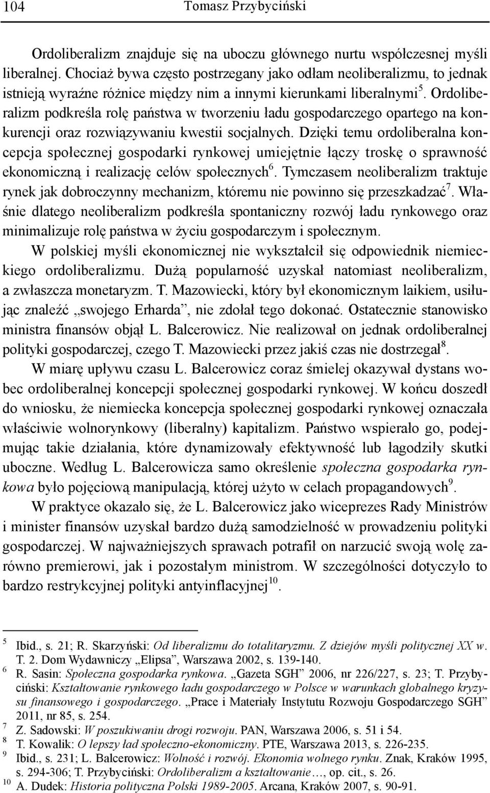 Ordoliberalizm podkreśla rolę państwa w tworzeniu ładu gospodarczego opartego na konkurencji oraz rozwiązywaniu kwestii socjalnych.