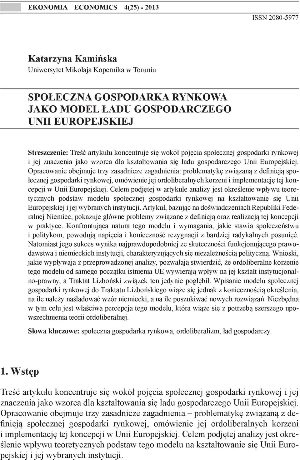 się wokół pojęcia społecznej gospodarki rynkowej i jej znaczenia jako wzorca dla kształtowania się ładu gospodarczego Unii Europejskiej.