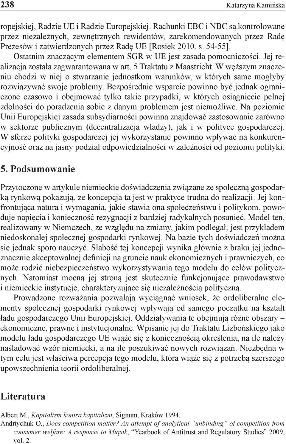 Ostatnim znaczącym elementem SGR w UE jest zasada pomocniczości. Jej realizacja została zagwarantowana w art. 5 Traktatu z Maastricht.