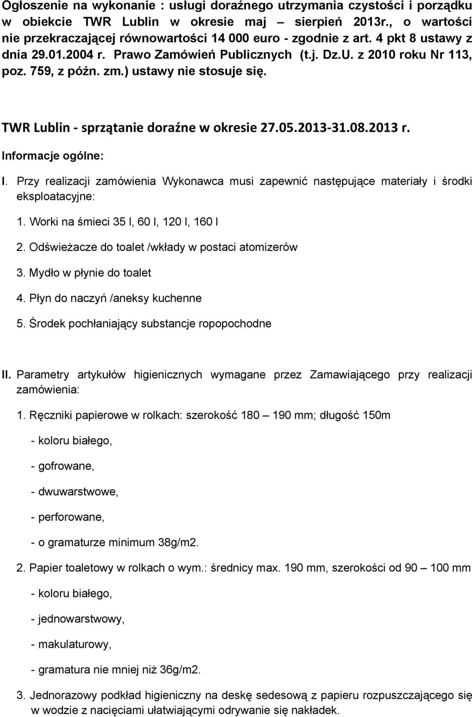 ) ustawy nie stosuje się. TWR Lublin sprzątanie doraźne w okresie 27.05.2013 31.08.2013 r. Informacje ogólne: I.