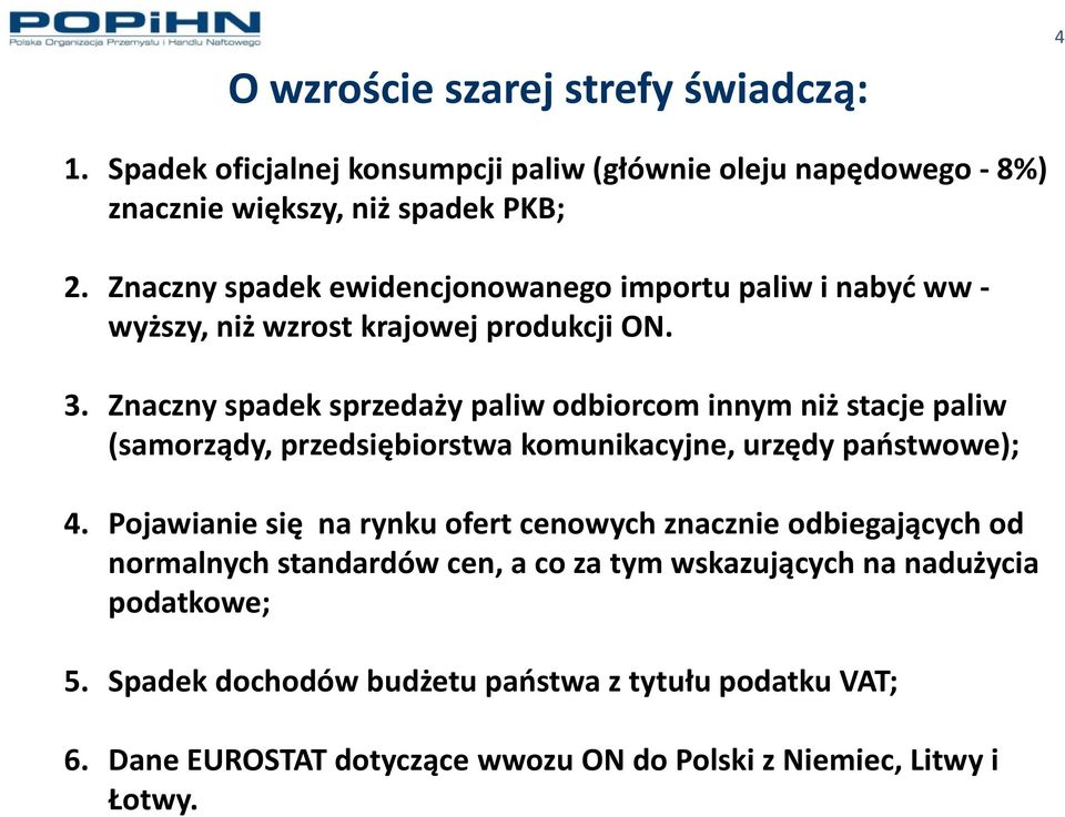 Znaczny spadek sprzedaży paliw odbiorcom innym niż stacje paliw (samorządy, przedsiębiorstwa komunikacyjne, urzędy państwowe); 4.