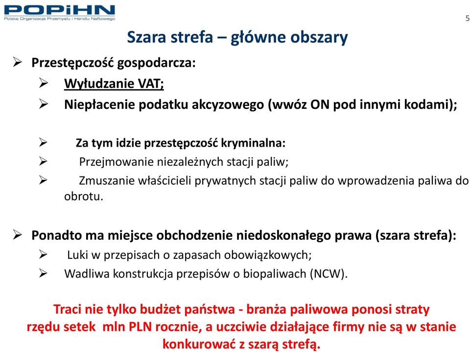 Ponadto ma miejsce obchodzenie niedoskonałego prawa (szara strefa): Luki w przepisach o zapasach obowiązkowych; Wadliwa konstrukcja przepisów o biopaliwach