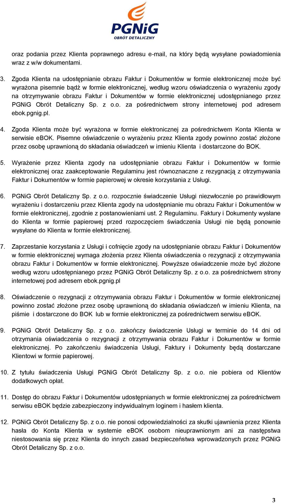 obrazu Faktur i Dokumentów w formie elektronicznej udostępnianego przez PGNiG Obrót Detaliczny Sp. z o.o. za pośrednictwem strony internetowej pod adresem ebok.pgnig.pl. 4.