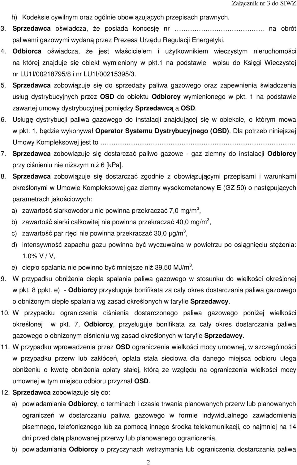 1 na podstawie wpisu do Księgi Wieczystej nr LU1I/00218795/8 i nr LU1I/00215395/3. 5.