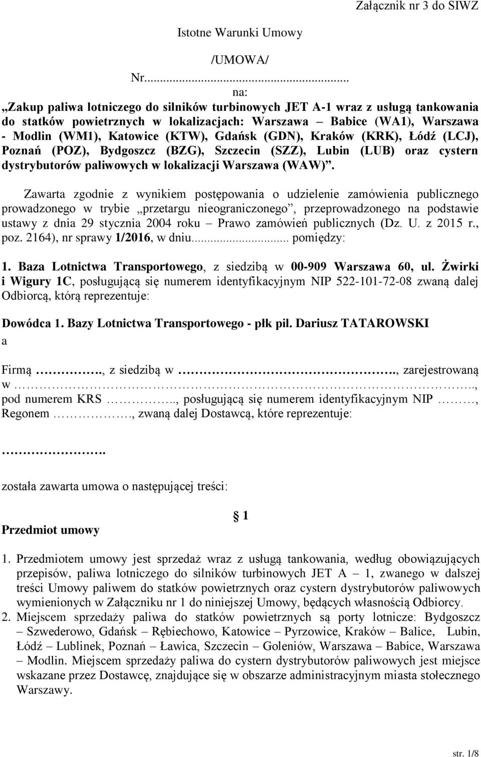 (GDN), Kraków (KRK), Łódź (LCJ), Poznań (POZ), Bydgoszcz (BZG), Szczecin (SZZ), Lubin (LUB) oraz cystern dystrybutorów paliwowych w lokalizacji Warszawa (WAW).