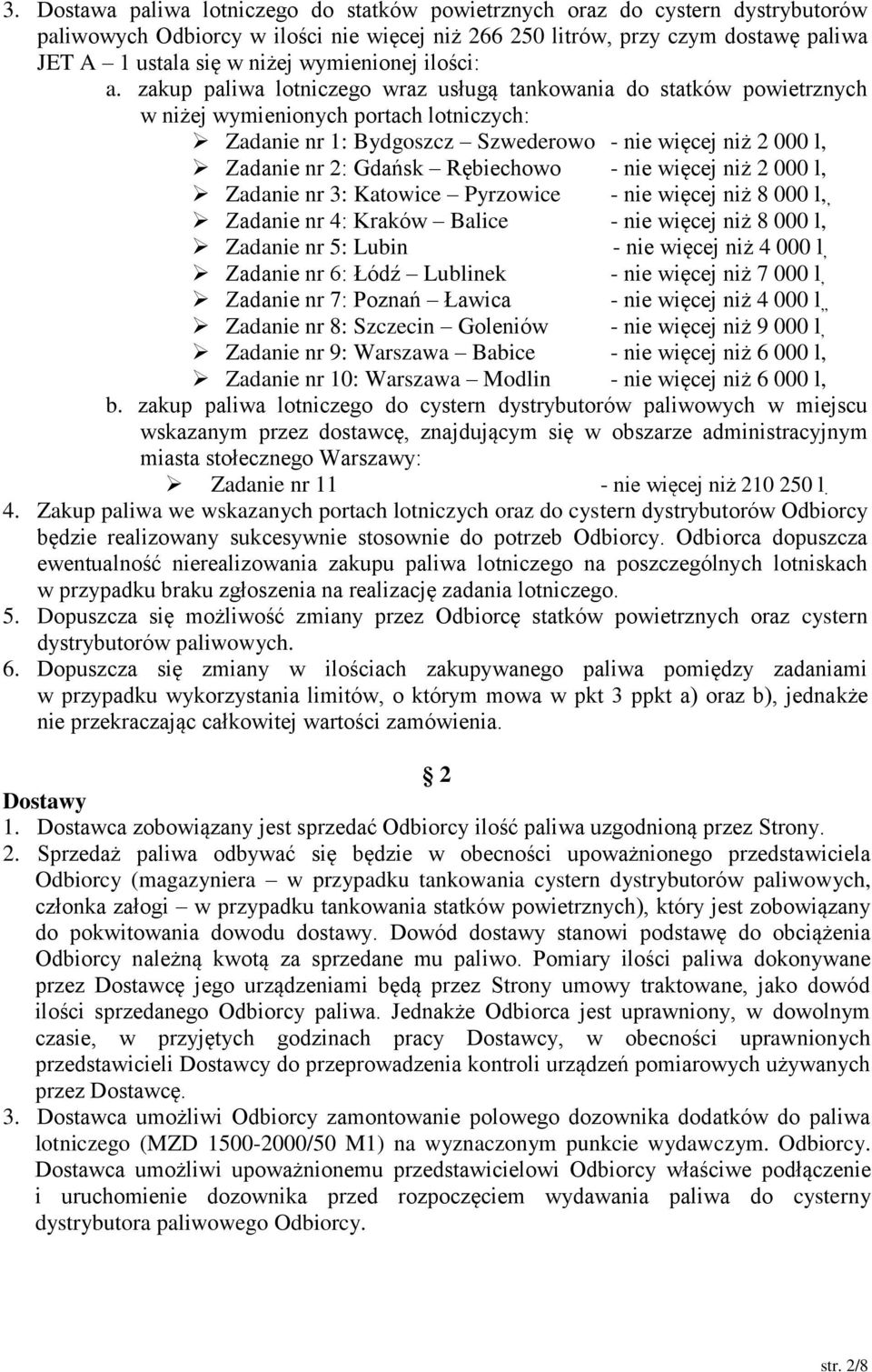 zakup paliwa lotniczego wraz usługą tankowania do statków powietrznych w niżej wymienionych portach lotniczych: Zadanie nr 1: Bydgoszcz Szwederowo - nie więcej niż 2 000 l, Zadanie nr 2: Gdańsk