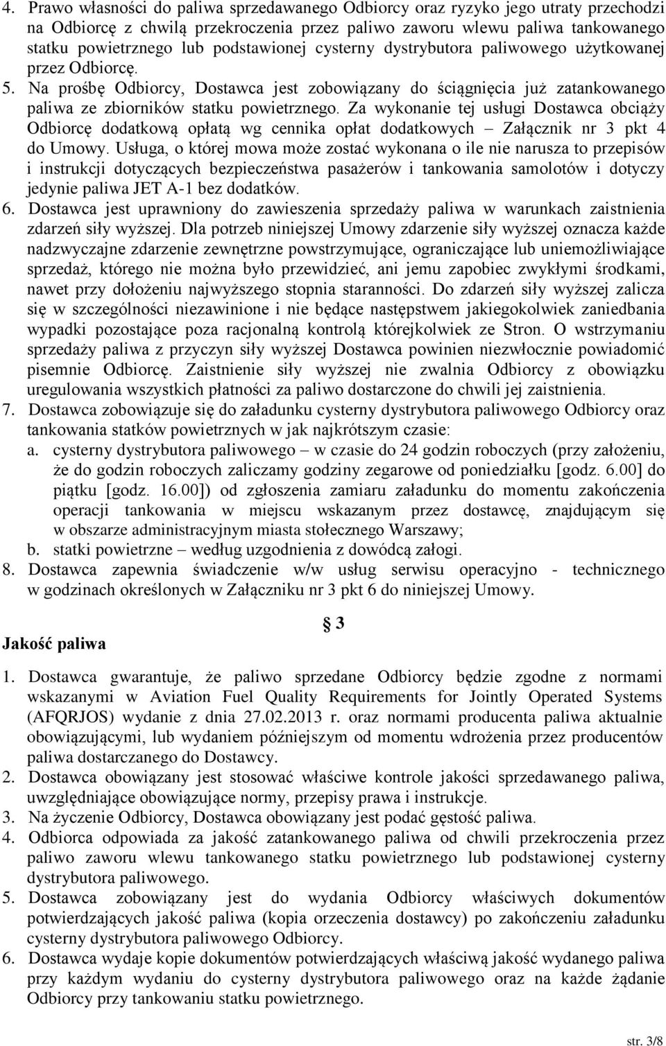 Za wykonanie tej usługi Dostawca obciąży Odbiorcę dodatkową opłatą wg cennika opłat dodatkowych Załącznik nr 3 pkt 4 do Umowy.