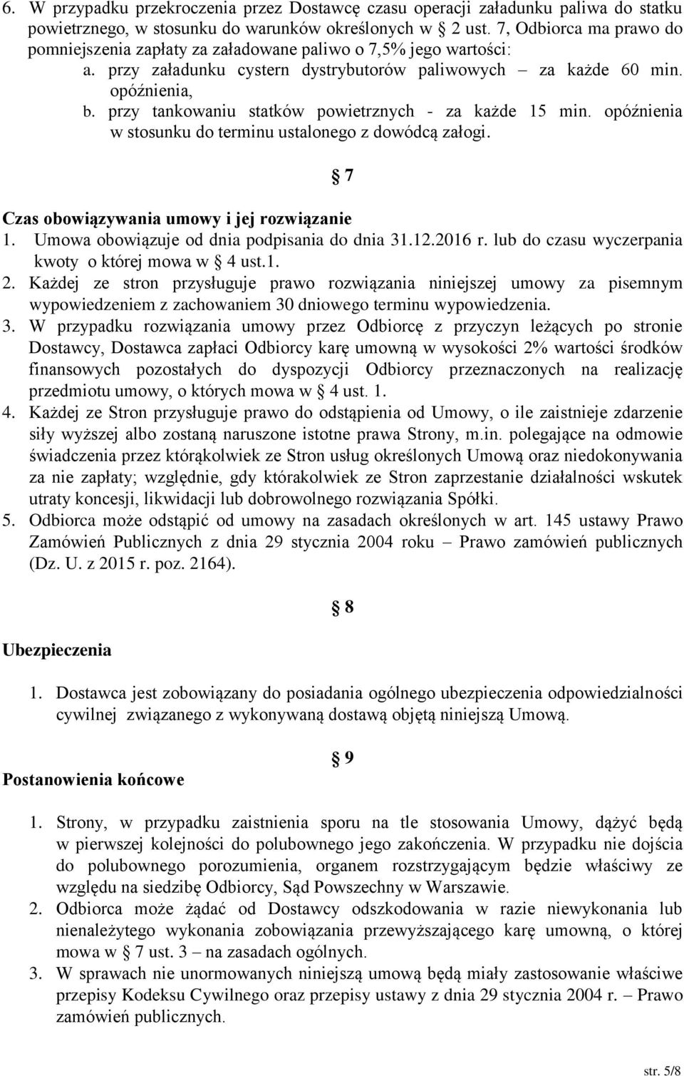 przy tankowaniu statków powietrznych - za każde 15 min. opóźnienia w stosunku do terminu ustalonego z dowódcą załogi. 7 Czas obowiązywania umowy i jej rozwiązanie 1.