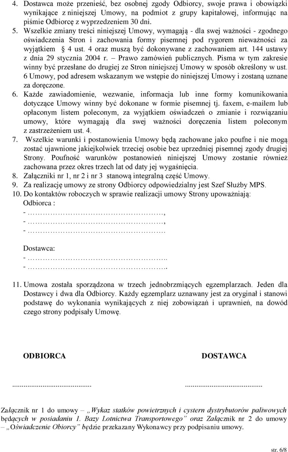 4 oraz muszą być dokonywane z zachowaniem art. 144 ustawy z dnia 29 stycznia 2004 r. Prawo zamówień publicznych.