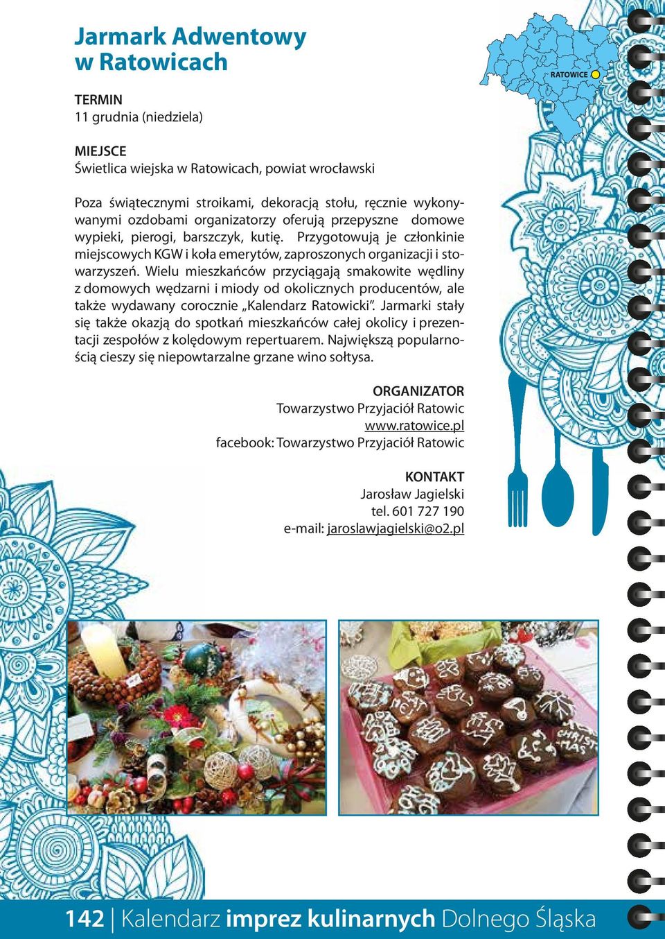 Wielu mieszkańców przyciągają smakowite wędliny z domowych wędzarni i miody od okolicznych producentów, ale także wydawany corocznie Kalendarz Ratowicki.