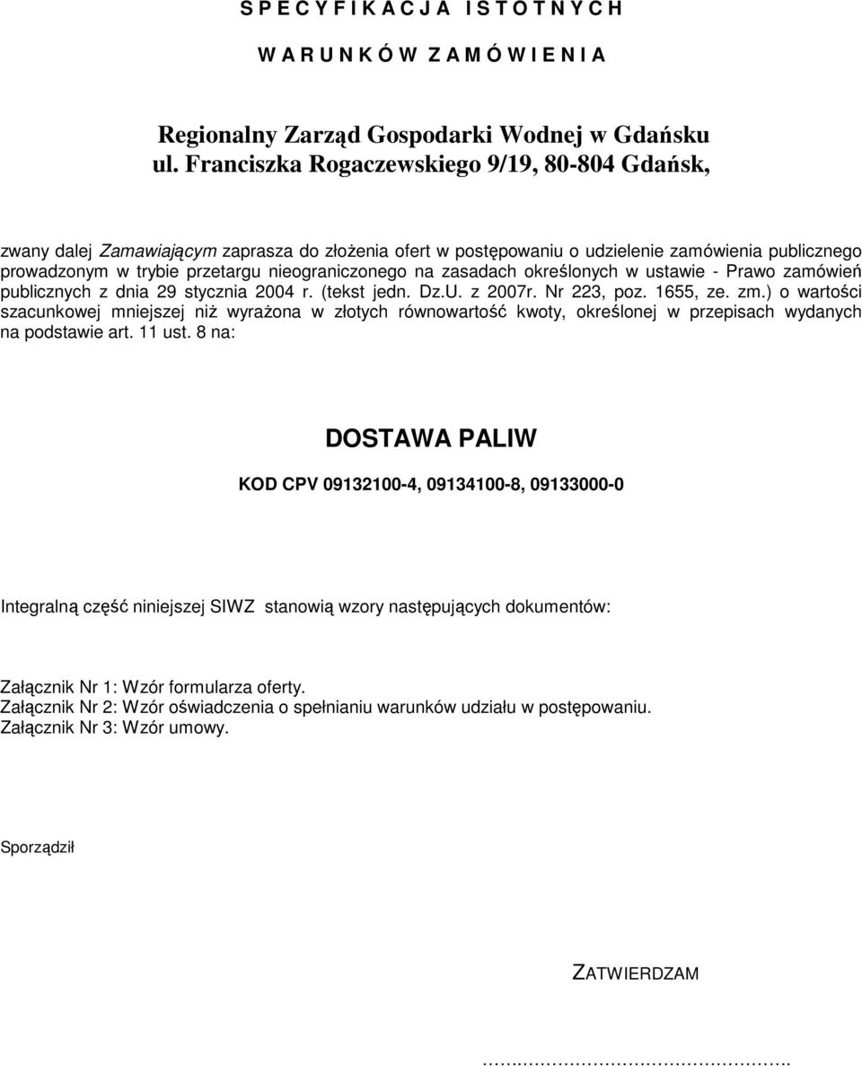 na zasadach określonych w ustawie - Prawo zamówień publicznych z dnia 29 stycznia 2004 r. (tekst jedn. Dz.U. z 2007r. Nr 223, poz. 1655, ze. zm.