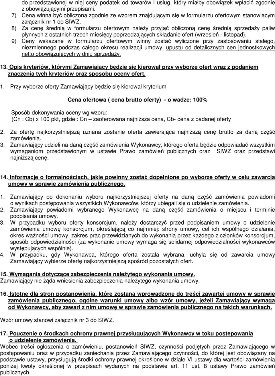 8) Za cenę średnią w formularzu ofertowym naleŝy przyjąć obliczoną cenę średnią sprzedaŝy paliw płynnych z ostatnich trzech miesięcy poprzedzających składanie ofert (wrzesień - listopad).