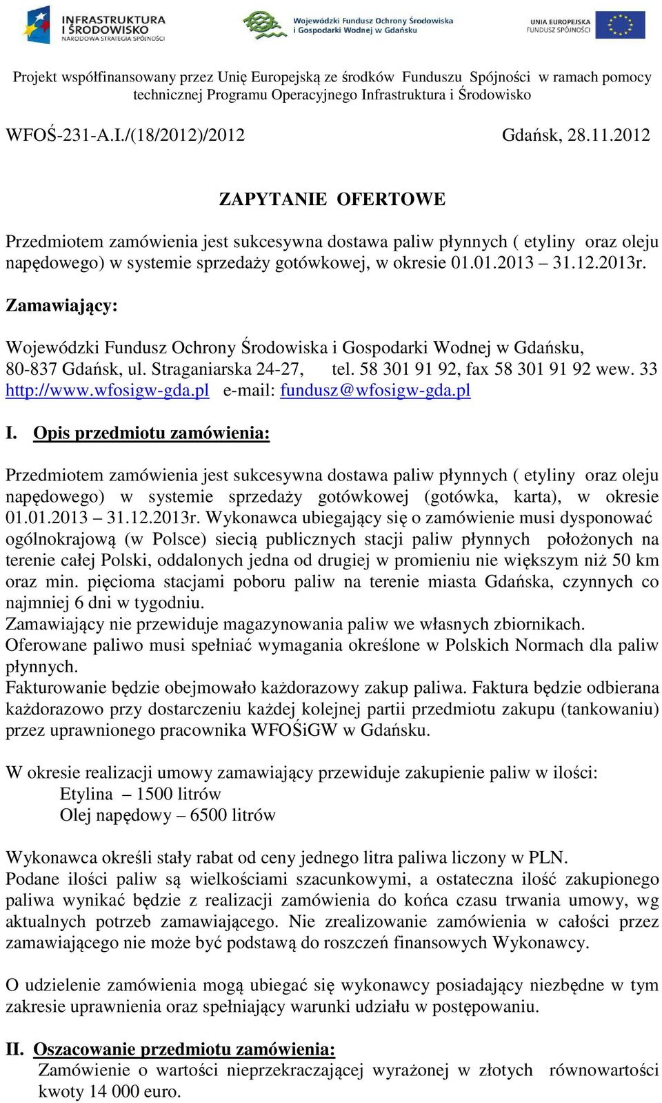 Zamawiający: Wojewódzki Fundusz Ochrony Środowiska i Gospodarki Wodnej w Gdańsku, 80-837 Gdańsk, ul. Straganiarska 24-27, tel. 58 301 91 92, fax 58 301 91 92 wew. 33 http://www.wfosigw-gda.