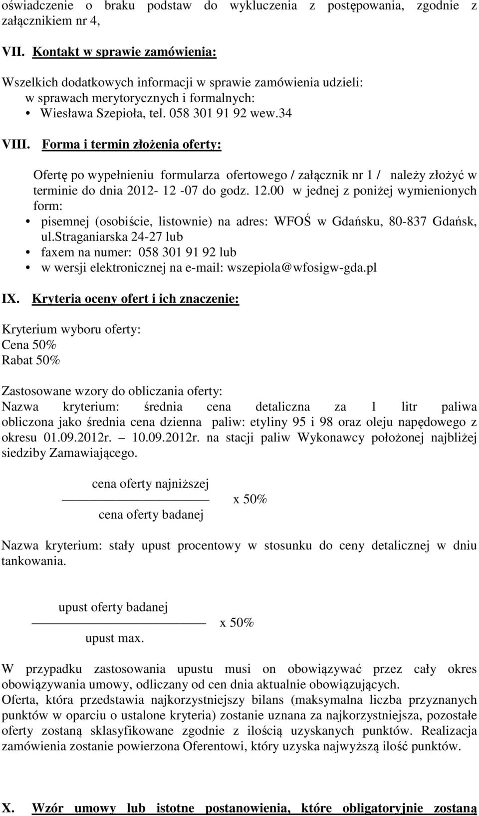 Forma i termin złożenia oferty: Ofertę po wypełnieniu formularza ofertowego / załącznik nr 1 / należy złożyć w terminie do dnia 2012-12 -07 do godz. 12.