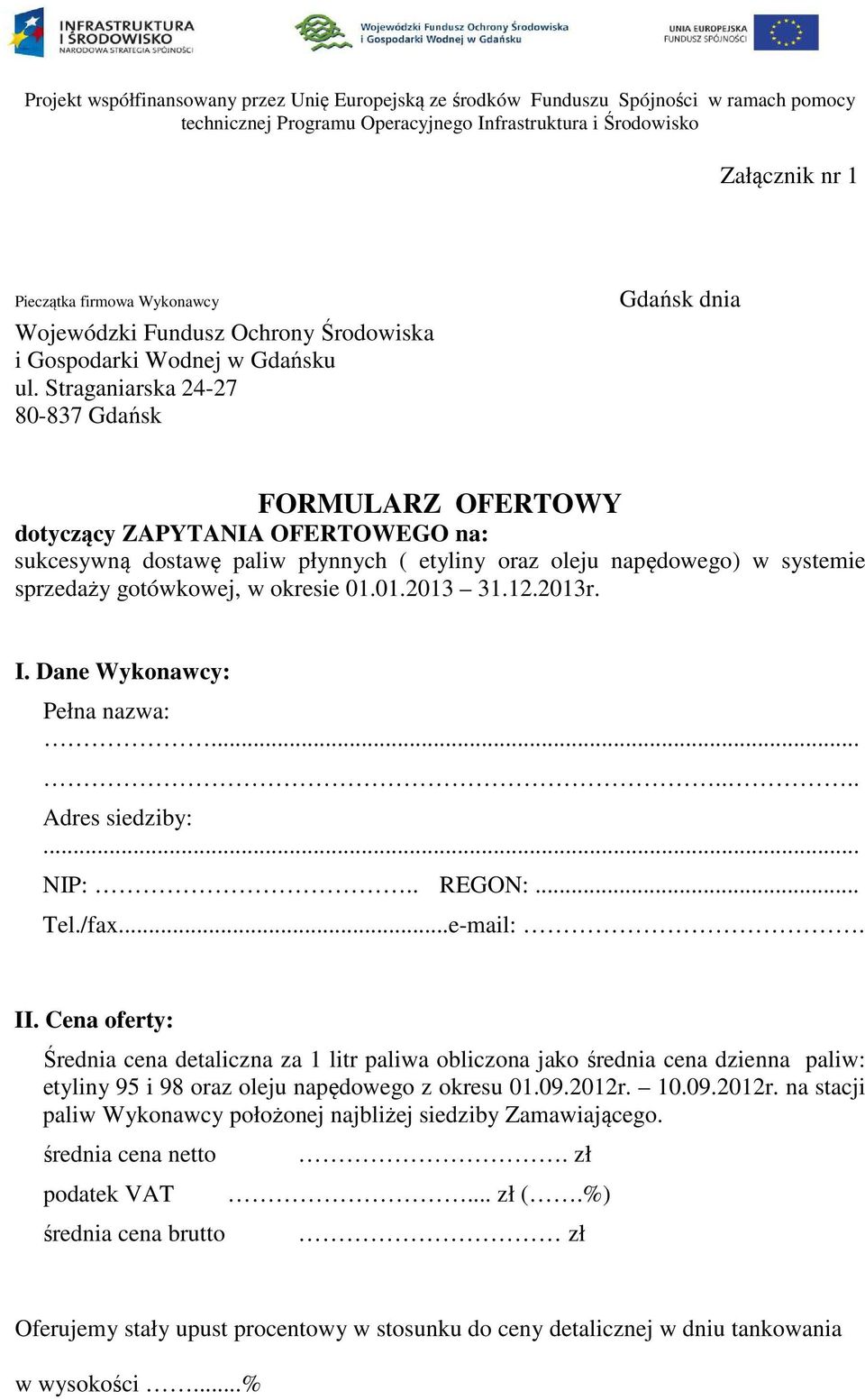 Straganiarska 24-27 80-837 Gdańsk Gdańsk dnia FORMULARZ OFERTOWY dotyczący ZAPYTANIA OFERTOWEGO na: sukcesywną dostawę paliw płynnych ( etyliny oraz oleju napędowego) w systemie sprzedaży gotówkowej,