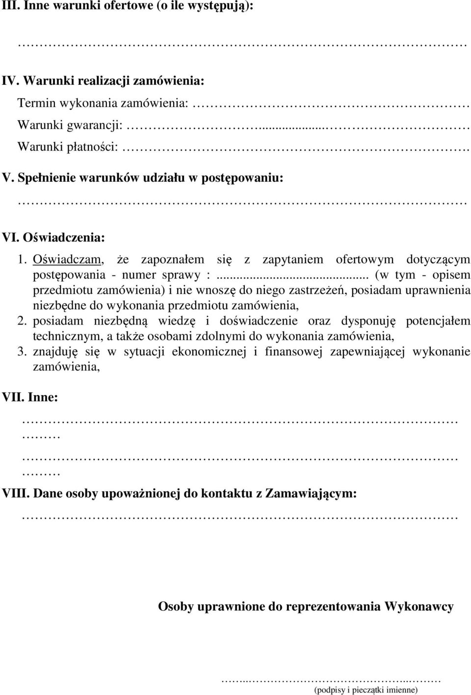 .. (w tym - opisem przedmiotu zamówienia) i nie wnoszę do niego zastrzeżeń, posiadam uprawnienia niezbędne do wykonania przedmiotu zamówienia, 2.