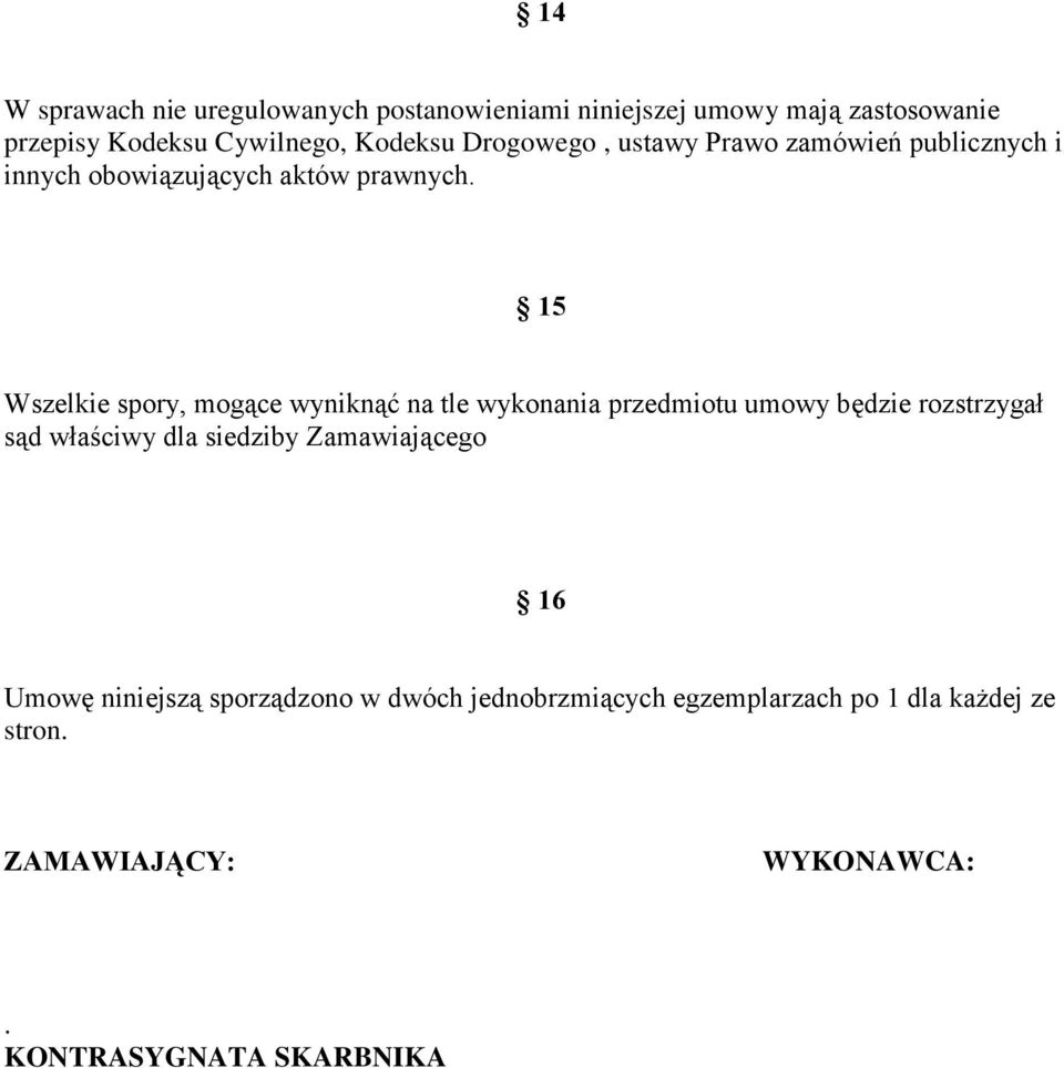 15 Wszelkie spory, mogące wyniknąć na tle wykonania przedmiotu umowy będzie rozstrzygał sąd właściwy dla siedziby