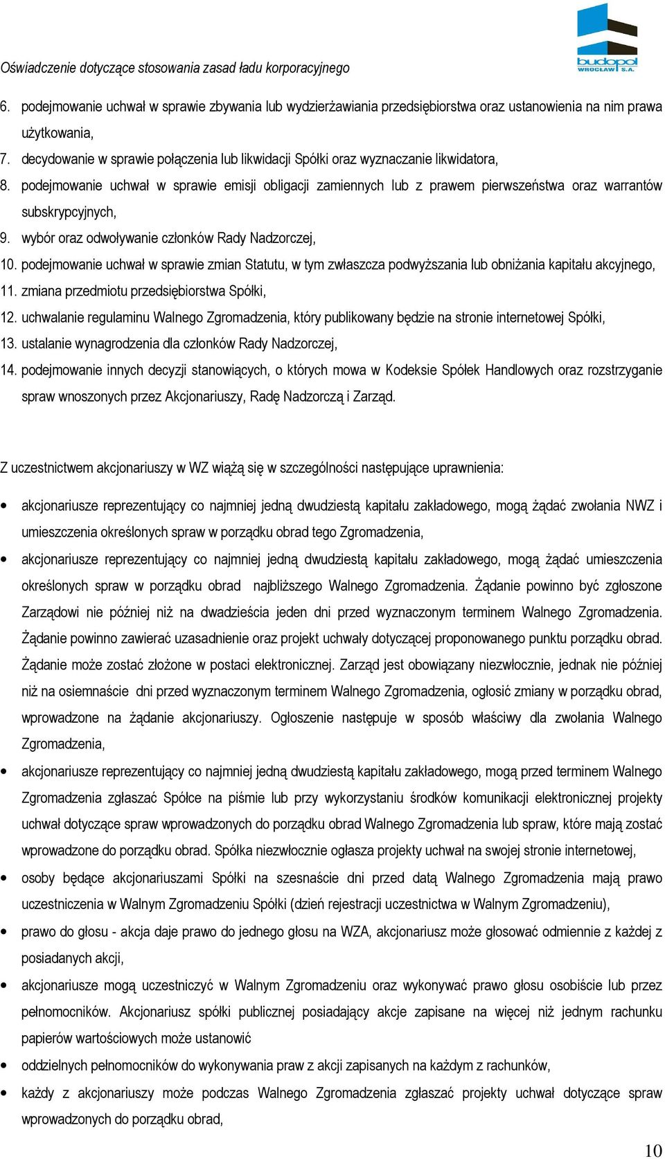 podejmowanie uchwał w sprawie emisji obligacji zamiennych lub z prawem pierwszeństwa oraz warrantów subskrypcyjnych, 9. wybór oraz odwoływanie członków Rady Nadzorczej, 10.