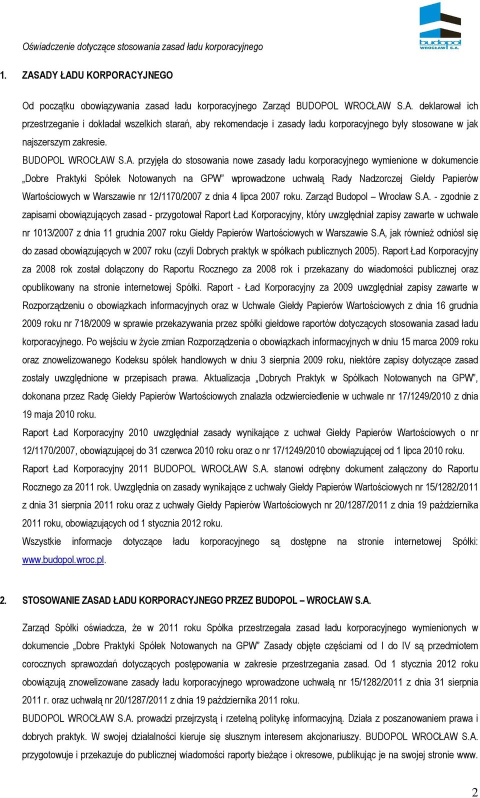 S.A. przyjęła do stosowania nowe zasady ładu korporacyjnego wymienione w dokumencie Dobre Praktyki Spółek Notowanych na GPW wprowadzone uchwałą Rady Nadzorczej Giełdy Papierów Wartościowych w
