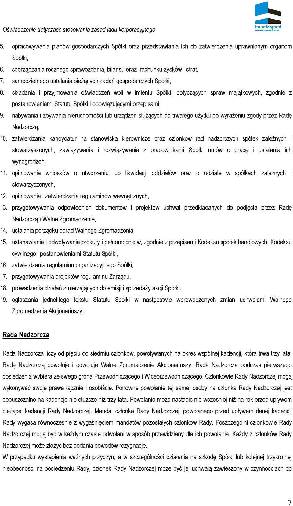 składania i przyjmowania oświadczeń woli w imieniu Spółki, dotyczących spraw majątkowych, zgodnie z postanowieniami Statutu Spółki i obowiązującymi przepisami, 9.