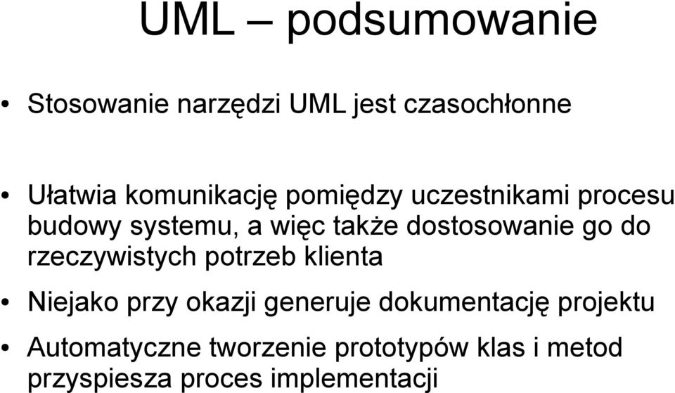 rzeczywistych potrzeb klienta Niejako przy okazji generuje dokumentację