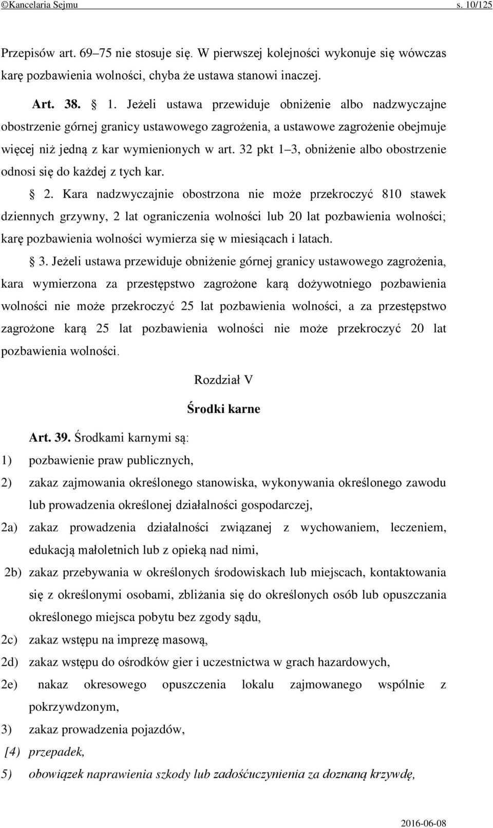 Kara nadzwyczajnie obostrzona nie może przekroczyć 810 stawek dziennych grzywny, 2 lat ograniczenia wolności lub 20 lat pozbawienia wolności; karę pozbawienia wolności wymierza się w miesiącach i