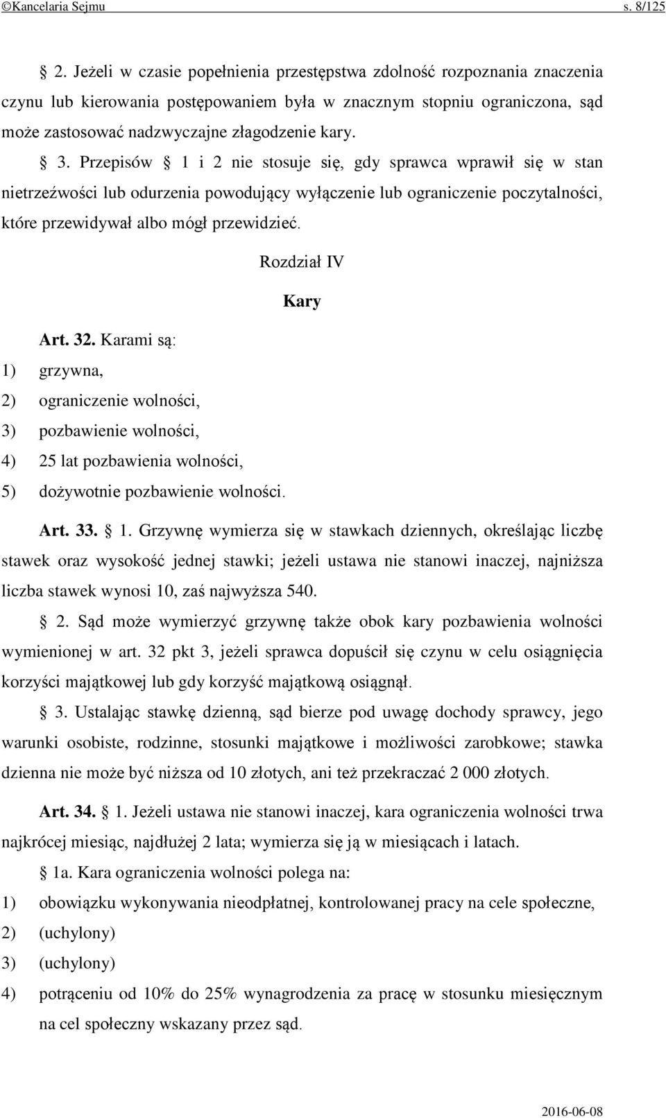 Przepisów 1 i 2 nie stosuje się, gdy sprawca wprawił się w stan nietrzeźwości lub odurzenia powodujący wyłączenie lub ograniczenie poczytalności, które przewidywał albo mógł przewidzieć.