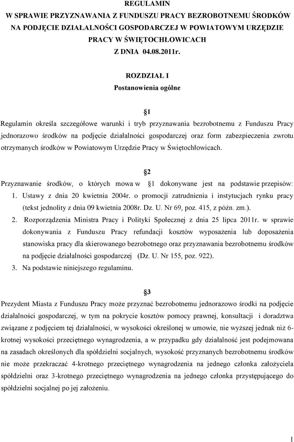 zabezpieczenia zwrotu otrzymanych środków w Powiatowym Urzędzie Pracy w Świętochłowicach. 2 Przyznawanie środków, o których mowa w 1 dokonywane jest na podstawie przepisów: 1.