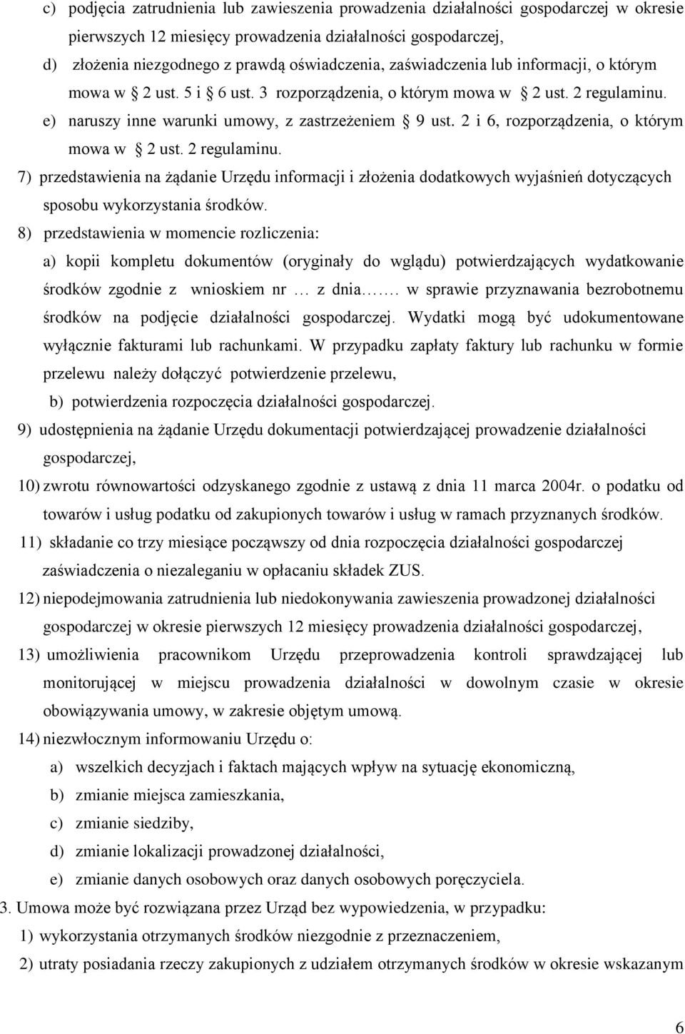 2 i 6, rozporządzenia, o którym mowa w 2 ust. 2 regulaminu. 7) przedstawienia na żądanie Urzędu informacji i złożenia dodatkowych wyjaśnień dotyczących sposobu wykorzystania środków.