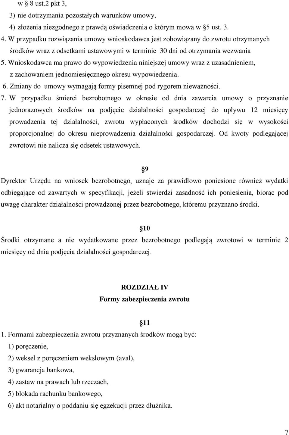 W przypadku rozwiązania umowy wnioskodawca jest zobowiązany do zwrotu otrzymanych środków wraz z odsetkami ustawowymi w terminie 30 dni od otrzymania wezwania 5.