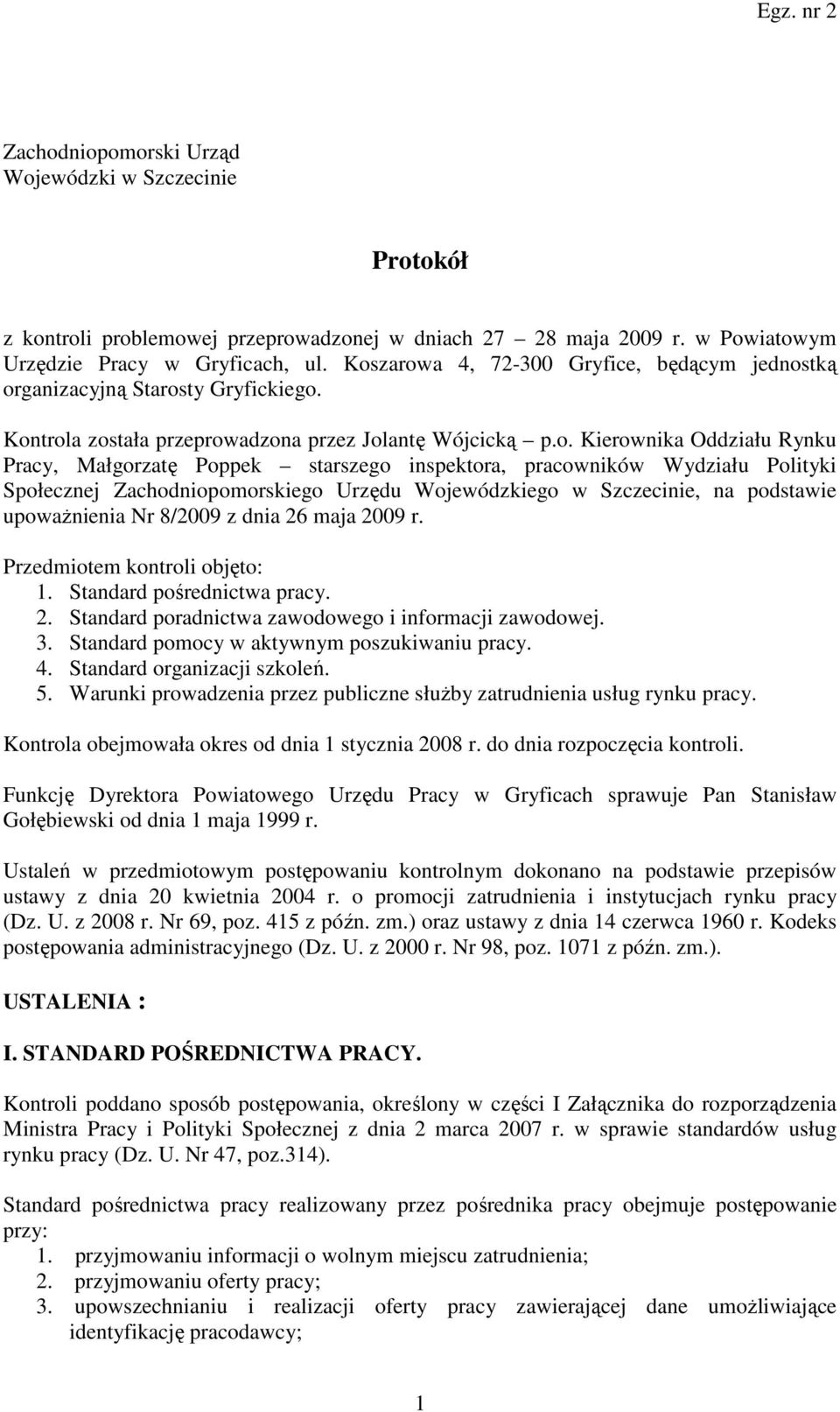 starszego inspektora, pracowników Wydziału Polityki Społecznej Zachodniopomorskiego Urzędu Wojewódzkiego w Szczecinie, na podstawie upowaŝnienia Nr 8/2009 z dnia 26 maja 2009 r.