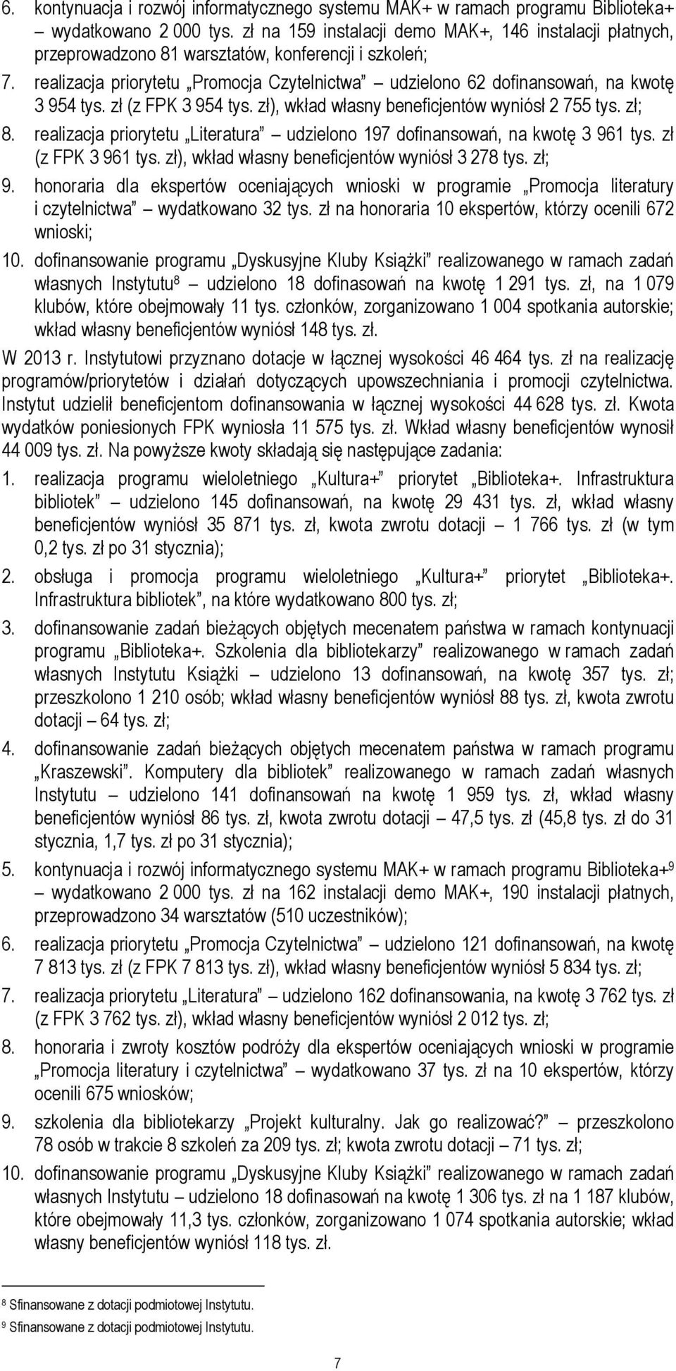 realizacja priorytetu Promocja Czytelnictwa udzielono 62 dofinansowań, na kwotę 3 954 tys. zł (z FPK 3 954 tys. zł), wkład własny beneficjentów wyniósł 2 755 tys. zł; 8.