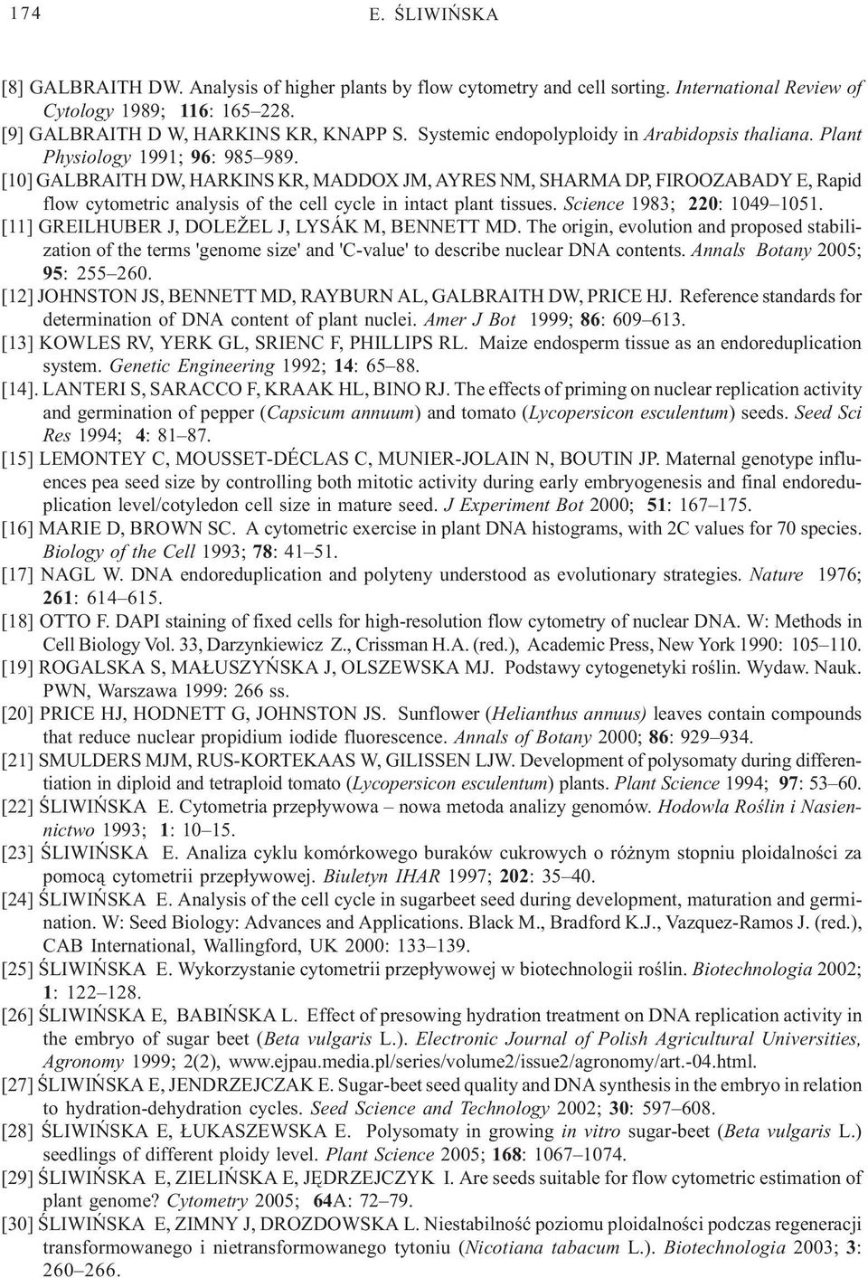 [10] GALBRAITH DW, HARKINS KR, MADDOX JM, AYRES NM, SHARMA DP, FIROOZABADY E, Rapid flow cytometric analysis of the cell cycle in intact plant tissues. Science 1983; 220: 1049 1051.