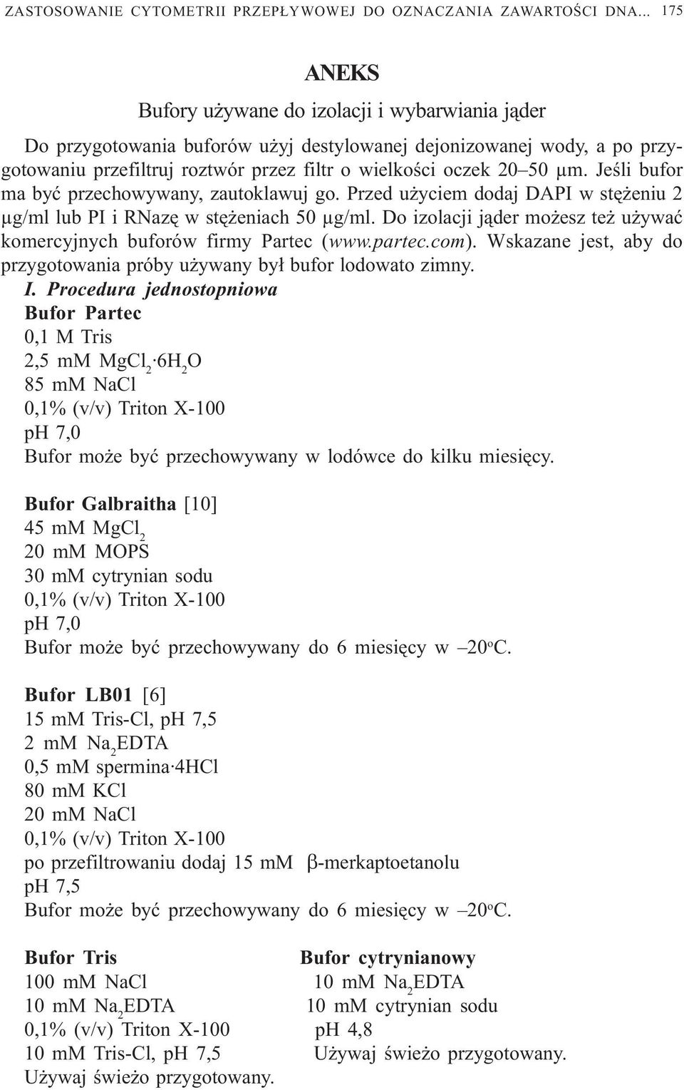 Jeœli bufor ma byæ przechowywany, zautoklawuj go. Przed u yciem dodaj DAPI w stê eniu 2 µg/ml lub PI i RNazê w stê eniach 50 µg/ml.