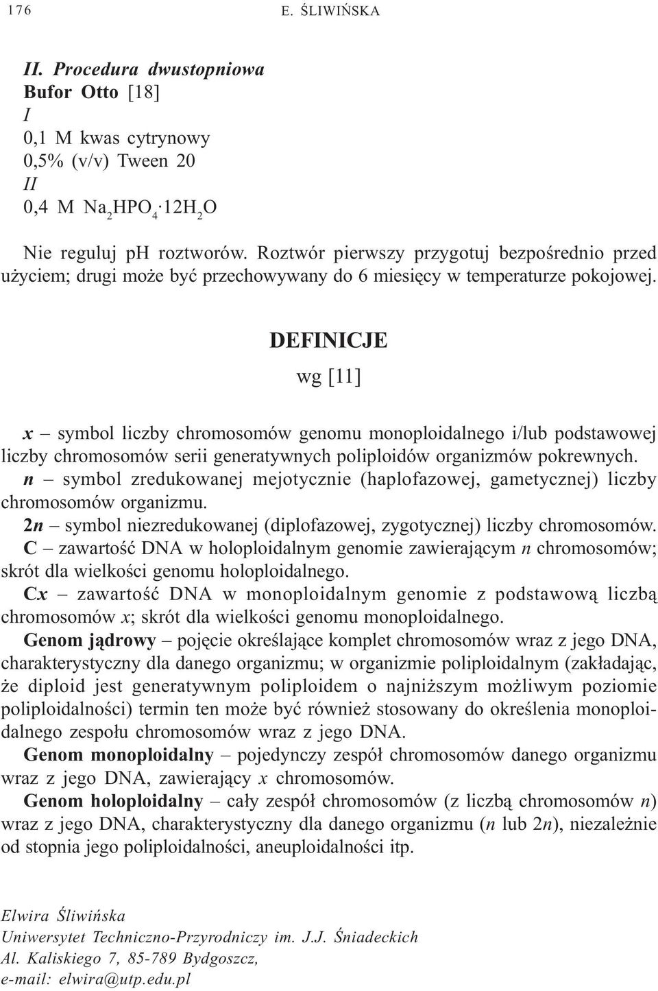 DEFINICJE wg [11] x symbol liczby chromosomów genomu monoploidalnego i/lub podstawowej liczby chromosomów serii generatywnych poliploidów organizmów pokrewnych.