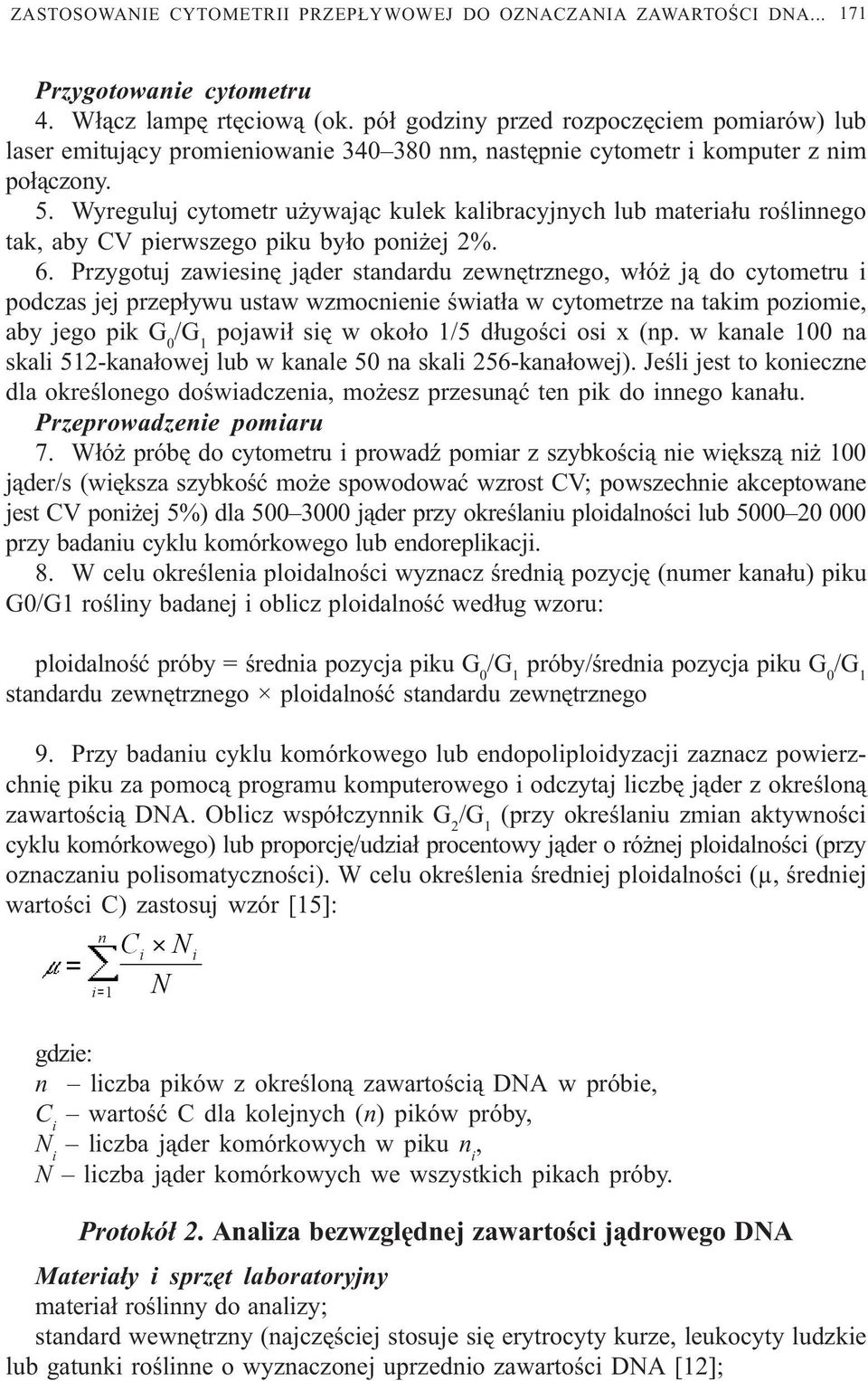 Wyreguluj cytometr u ywaj¹c kulek kalibracyjnych lub materia³u roœlinnego tak, aby CV pierwszego piku by³o poni ej 2%. 6.