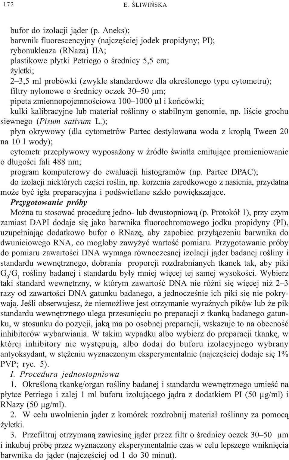 okreœlonego typu cytometru); filtry nylonowe o œrednicy oczek 30 50 µm; pipeta zmiennopojemnoœciowa 100 1000 µl i koñcówki; kulki kalibracyjne lub materia³ roœlinny o stabilnym genomie, np.