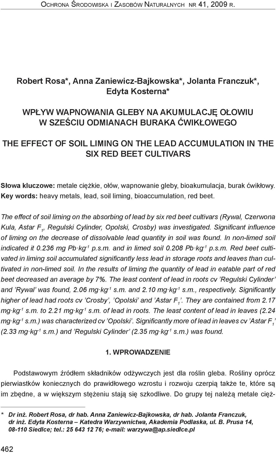 ACCUMULATION IN THE SIX RED BEET CULTIVARS Słowa kluczowe: metale ciężkie, ołów, wapnowanie gleby, bioakumulacja, burak ćwikłowy. Key words: heavy metals, lead, soil liming, bioaccumulation, red beet.