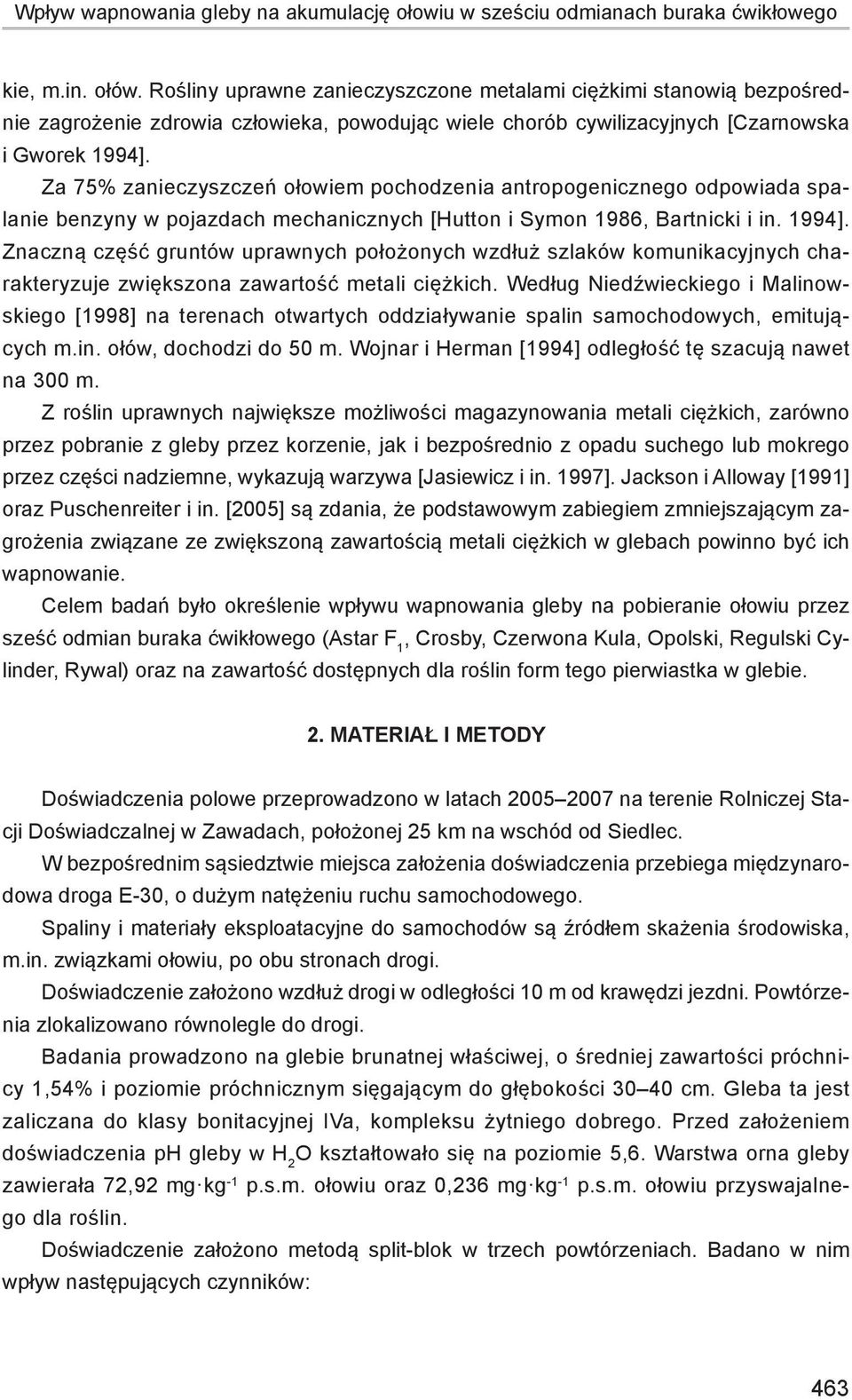 Za 75% zanieczyszczeń ołowiem pochodzenia antropogenicznego odpowiada spalanie benzyny w pojazdach mechanicznych [Hutton i Symon 1986, Bartnicki i in. 1994].