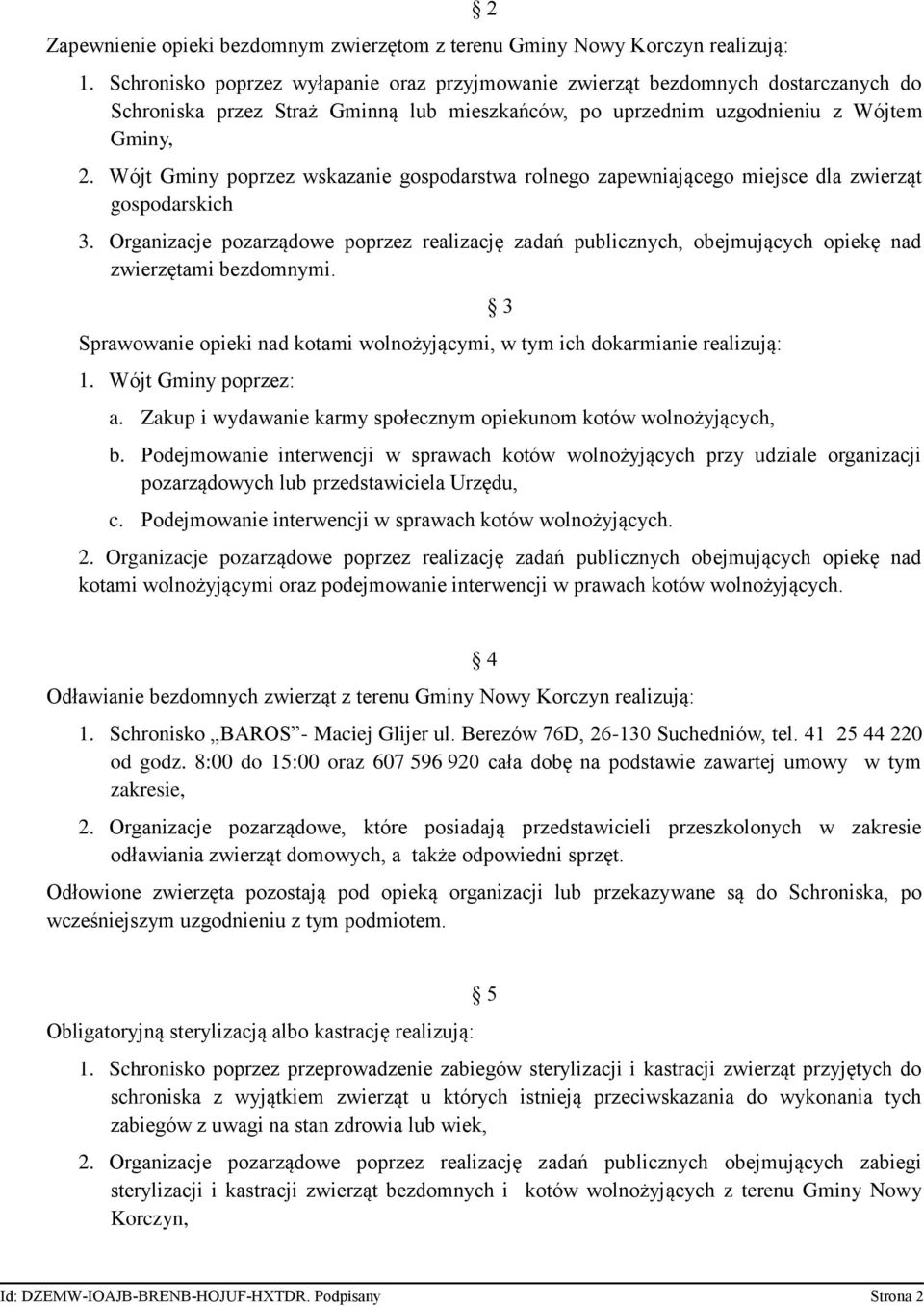 Wójt Gminy poprzez wskazanie gospodarstwa rolnego zapewniającego miejsce dla zwierząt gospodarskich 3.