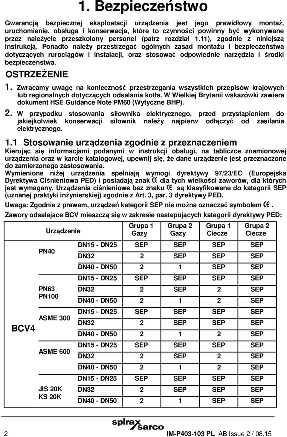 Ponadto należy przestrzegać ogólnych zasad montażu i bezpieczeństwa dotyczących rurociągów i instalacji, oraz stosować odpowiednie narzędzia i środki bezpieczeństwa. OSTRZEŻENIE 1.