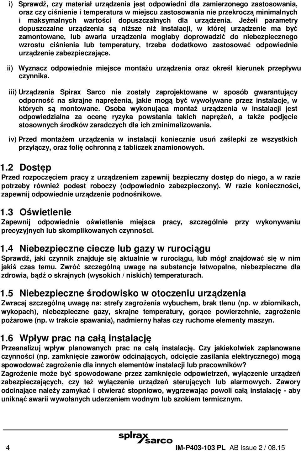 Jeżeli parametry dopuszczalne urządzenia są niższe niż instalacji, w której urządzenie ma być zamontowane, lub awaria urządzenia mogłaby doprowadzić do niebezpiecznego wzrostu ciśnienia lub