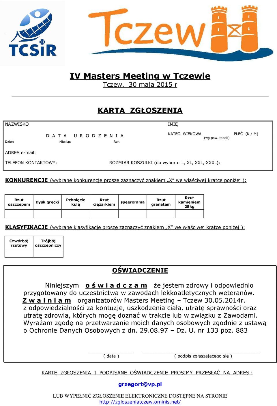 oszczepem Dysk grecki Pchnięcie kulą ciężarkiem speerorama granatem kamieniem 25kg KLASYFIKACJE (wybrane klasyfikacje proszę zaznaczyć znakiem X we właściwej kratce poniżej ): Czwórbój rzutowy