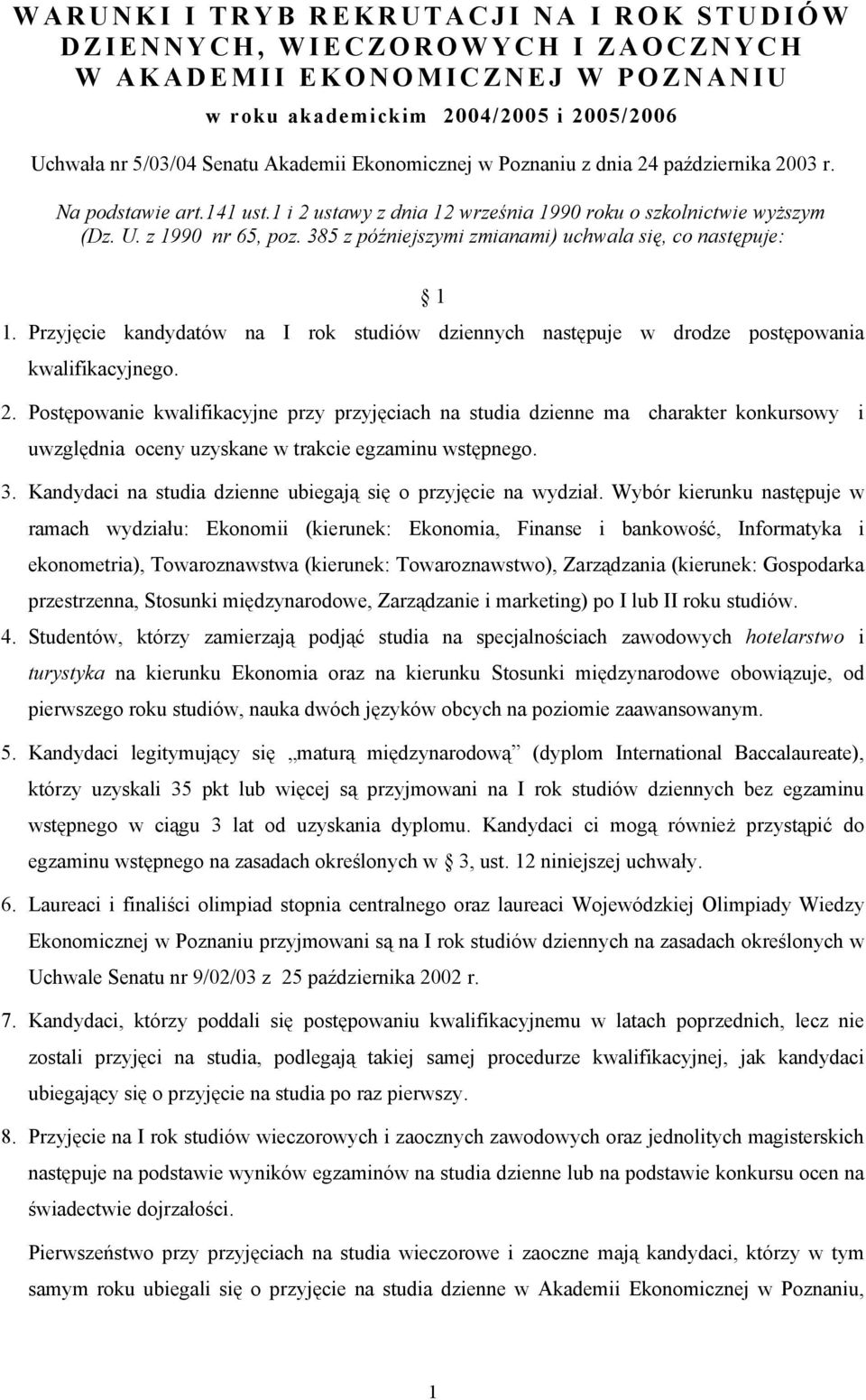 385 z późniejszymi zmianami) uchwala się, co następuje: 1 1. Przyjęcie kandydatów na I rok studiów dziennych następuje w drodze postępowania kwalifikacyjnego. 2.